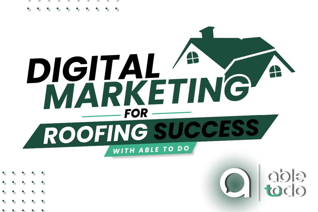Digital marketing services for roofing companies including SEO, local SEO, website design, Google Ads, and lead generation by Able To Do.